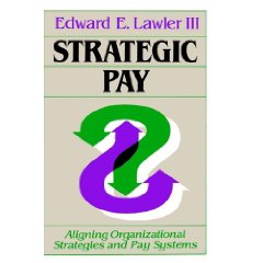 Strategic Pay: aligning organizational strategies and pay systems (Wynagrodzenie strategiczne: łączenie strategii organiazcji z systemem płac)