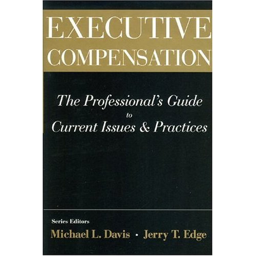 Executive Compensation The Professional"s Guide to Current Issues and Practices (Wynagrodzenia kadry zarządzającej, specjalistyczny podręcznik o aktualnych trendach i praktykach)