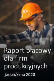 Raport płacowy dla firm produkcyjnych - jesień/zima 2023